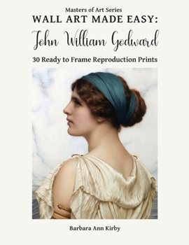 Paperback Wall Art Made Easy: John William Godward: 30 Ready to Frame Reproduction Prints Book