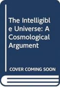 Hardcover The intelligible universe: A cosmological argument Book