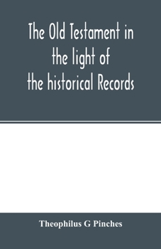 Paperback The Old Testament in the light of the historical records and legends of Assyria and Babylonia Book