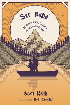 Paperback Ser papá: El padre como imagen de la gracia de Dios [Spanish] Book