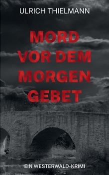 Mord vor dem Morgengebet: Ein Westerwald-Krimi (German Edition)