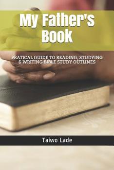 Paperback My Father's Book: Practical Approach to Writing Bible Study Outline Book