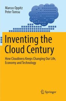 Paperback Inventing the Cloud Century: How Cloudiness Keeps Changing Our Life, Economy and Technology Book