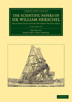 Paperback The Scientific Papers of Sir William Herschel 2 Volume Set: Including Early Papers Hitherto Unpublished Book