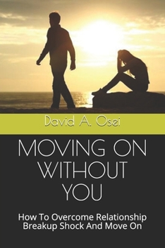 Paperback Moving on Without You: How To Overcome Relationship Breakup Shock And Move On Book