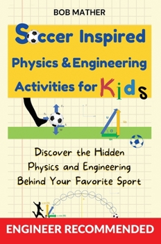 Hardcover Soccer Inspired Physics & Engineering Activities for Kids: Discover the Hidden Physics and Engineering Behind Your Favorite Sport (Coding for Absolute Book