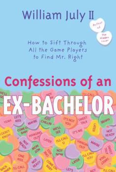 Paperback Confessions of an Ex-Bachelor: How to Sift Through All the Games Players to Find Mr. Right Book