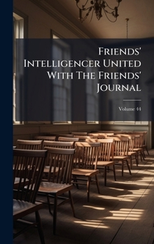 Hardcover Friends' Intelligencer United With The Friends' Journal Book