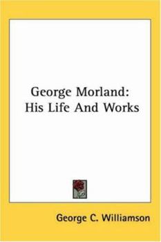 Paperback George Morland: His Life And Works Book