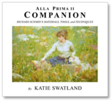 Alla Prima II Companion: Richard Schmid's Materials, Tools and Techniques