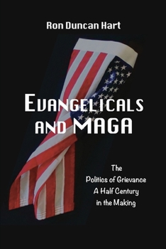 Paperback Evangelicals and MAGA: Politics of Grievance a Half Century in the Making Book