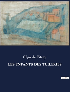 Paperback Les Enfants Des Tuileries: Les péripéties de jeunes enfants entre Paris et la campagne [French] Book