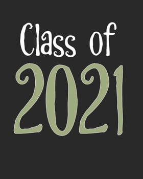 Class of 2021: Black School Teacher Student Blank Journal Notebook, Lined Paper 8x10, Cute Back to School Graduation Date