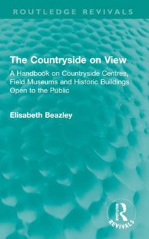 Paperback The Countryside on View: A Handbook on Countryside Centres, Field Museums and Historic Buildings Open to the Public Book