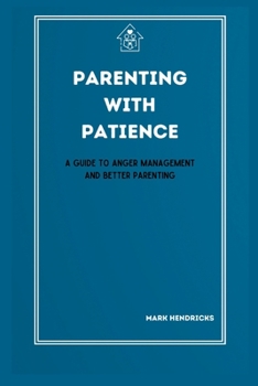 Paperback Parenting with Patience: A Guide to Anger Management and Better Parenting Book