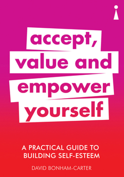 Paperback A Practical Guide to Building Self-Esteem: Accept, Value and Empower Yourself Book