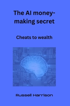 Paperback The AI money-making secret: Cheats to wealth Book