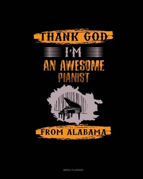 Paperback Thank God I'm An Awesome Pianist From Alabama: Menu Planner Book