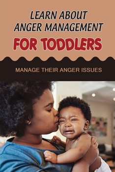 Paperback Learn About Anger Management For Toddlers: Manage Their Anger Issues Book