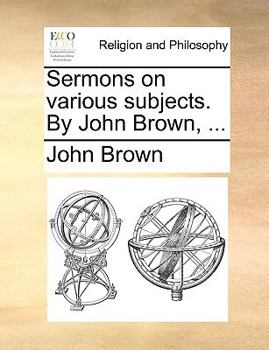 Paperback Sermons on Various Subjects. by John Brown, ... Book