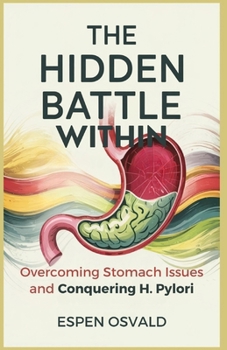 Paperback The Hidden Battle Within: Overcoming Stomach Issues and Conquering H. Pylori Book