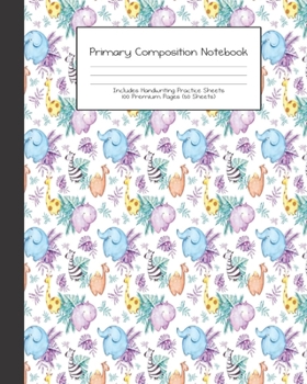 Primary Composition Notebook: Cute Animal Safari Baby Jungle Animals |Grades K-2 | Handwriting Practice Paper|Primary Ruled With Dotted Midline | 100 ... Girls | Elementary | Teacher | School | Gift