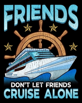 Paperback Friends Don't Let Friends Cruise Alone: Cute Friends Don't Let Friends Cruise Alone Cruising 2020-2021 Weekly Planner & Gratitude Journal (110 Pages, Book