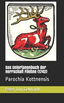 Paperback Das Untertanenbuch der Herrschaft Filehne (1742): Parochia Kottnensis [German] Book