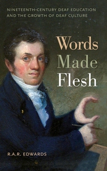 Hardcover Words Made Flesh: Nineteenth-Century Deaf Education and the Growth of Deaf Culture Book