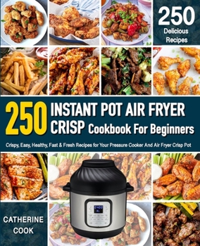 Paperback Instant Pot Air fryer Crisp Cookbook For Beginners: Crispy, Easy, Healthy, Fast & Fresh Recipes for Your Pressure Cooker And Air Fryer Crisp Pot (Reci Book