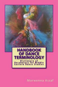 Paperback Handbook of Basic Dance Terminology: Dictionary of Vocabulary for Middle Eastern Dance Studies Book