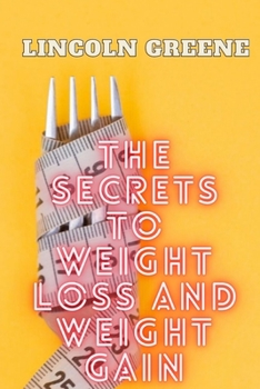 THE SECRET TO WEIGHT LOSS AND WEIGHT GAIN: How To Lose And Gain Weight And The Concept Of BMI