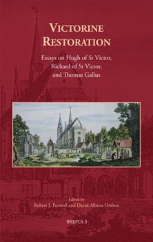 Hardcover Victorine Restoration: Essays on Hugh of St Victor, Richard of St Victor, and Thomas Gallus Book