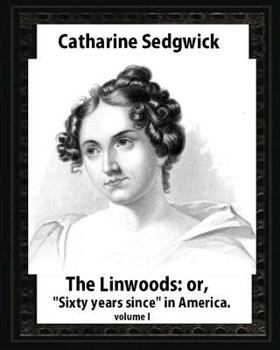 Paperback The Linwoods; or, "Sixty years since" in America.by Catharine Sedgwick- volume I Book