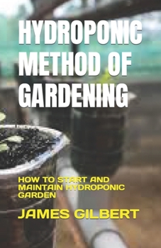 Paperback Hydroponic Method of Gardening: How to Start and Maintain Hydroponic Garden Book