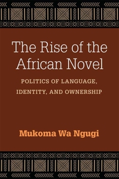 Hardcover The Rise of the African Novel: Politics of Language, Identity, and Ownership Book