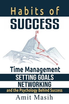 Paperback Habits of Success: Time Management, Setting Goals, Networking and the Psychology Behind Success Book