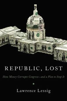 Hardcover Republic, Lost: How Money Corrupts Congress--And a Plan to Stop It Book