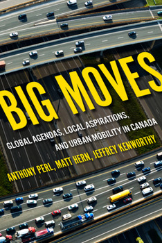 Hardcover Big Moves: Global Agendas, Local Aspirations, and Urban Mobility in Canada Volume 13 Book