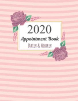 Paperback 2020 Daily & Hourly Appointment Book: Time Blocking Planner 52 Weeks Monday to Sunday 8 AM to 9 PM Daily and Hourly Schedule Notebook 15 Minute Increm Book