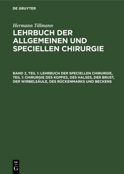 Hardcover Lehrbuch Der Speciellen Chirurgie, Teil 1: Chirurgie Des Kopfes, Des Halses, Der Brust, Der Wirbelsäule, Des Rückenmarks Und Beckens [German] Book