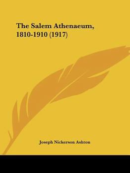 Paperback The Salem Athenaeum, 1810-1910 (1917) Book