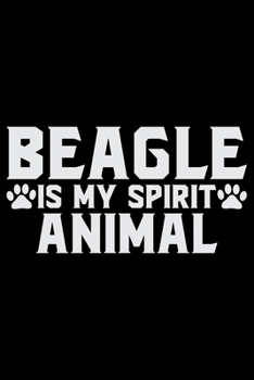 Paperback Beagle Is My Spirit Animal: Cool Beagle Dog Journal Notebook - Beagle Dog Lover Gifts - Funny Beagle Dog Notebook Journal - Beagle Owner Gifts, Fu Book