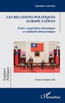 Paperback Les relations politiques Europe-Taïwan: Entre coopération dynamique et solidarité démocratique [French] Book
