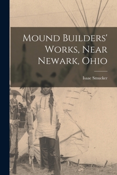 Paperback Mound Builders' Works, Near Newark, Ohio Book