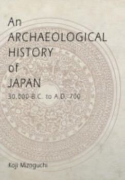 Hardcover An Archaeological History of Japan, 30,000 B.C. to A.D. 700 Book