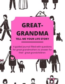 Paperback Great-Grandma Tell Me Your Life Story: A Guided Journal Filled With Questions For Great-Grandmothers To Answer For Their Great-Grandchildren Book