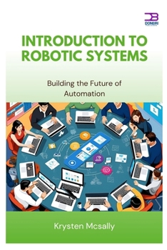 Paperback Introduction to Robotic Systems: Building the Future of Automation Book