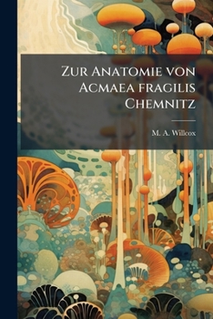 Paperback Zur Anatomie von Acmaea fragilis Chemnitz [German] Book