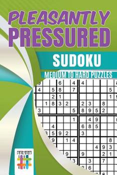 Paperback Pleasantly Pressured Sudoku Medium to Hard Puzzles Book